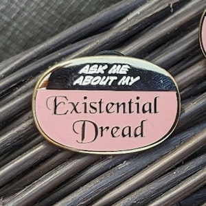 Ask Me About My *Existential Dread* - Enamel Pin