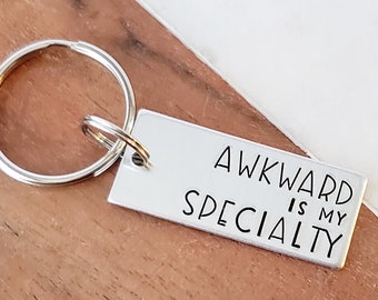 Awkward Is My Specialty Keychain, Funny Hand Stamped Accessories, Birthday Gift for Awkward Friends