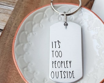 It&#39;s Too Peopley Outside Key Chain, Funny Handstamped Keychain, Introvert Gifts for Him or Her, Cute Gift for Anti-social Friend