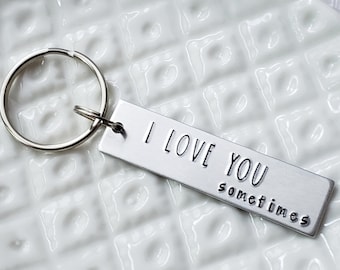 I Love You Sometimes, Quirky Gift, Funny Anniversary Gift, Honest Valentine Keychain for Husband or Wife, Silver Handstamped Love Keychain