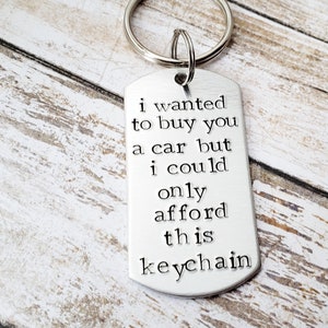 I Wanted To Buy You A Car, Teenage Boy Gift, First Car Gift, Sweet 16, Funny Teenager Birthday, New Driver Key Chain, Hand Stamped Gift