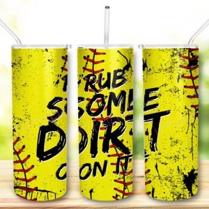 Rub some dirt on it Tumbler | 20oz | Stainless Steel | Softball Tumbler | softball mom Tumbler