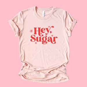 Hey Sugar Valentines Day Shirt, Women’s Valentines shirt, Galentines Day, Cute Women's Graphic Shirt, Valentines Day Gift, Mama Valentines