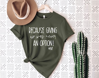 Because giving up was never an option, IVF Strong, Ivf Shirt, IVF, Surrogacy, ivf transfer, ivf Retrieval, ivf gift, pregnancy announcement