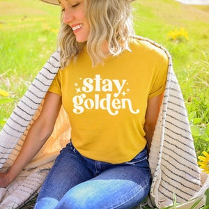 Stay Golden Shirt, Golden, Unisex Shirt, Cute Women's Graphic Shirt, Golden shirt, Motivational Shirt, Graphic Tee, Stay Golden image 1