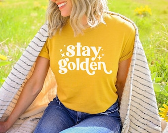 Stay Golden Shirt, Golden, Unisex Shirt, Cute Women's Graphic Shirt, Golden shirt,  Motivational Shirt, Graphic Tee, Stay Golden