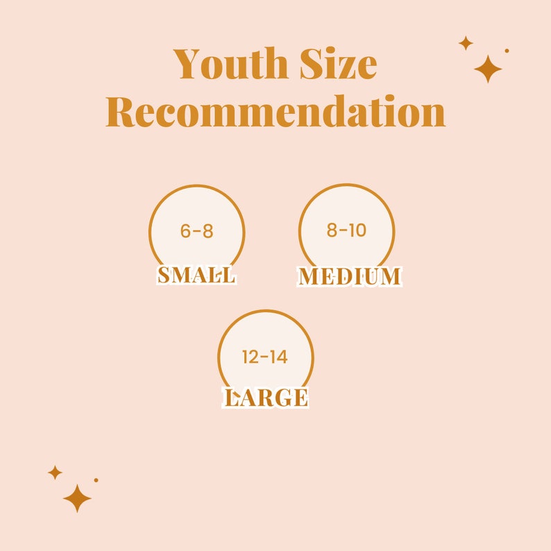 May include: A chart with a light pink background and gold text showing youth size recommendations. The chart shows three circles with the following text: 6-8 Small, 8-10 Medium, 12-14 Large.