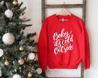 Baby it’s cold outside Sweatshirt, Christmas Shirt, Christmas sweater, Women's Christmas sweatshirt, Christmas Gift, Christmas shirt