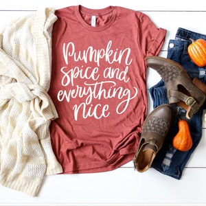 Fall Shirt, Pumpkin Spice and Everything Nice Shirt, Pumpkin Spice Shirt, Pumpkin Spice and Everything Nice, Pumpkin Spice Season, Fall