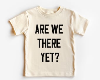 Are we there yet? Toddler Shirt, Summer Graphic Shirt, Road trip, Kids Shirt, Beach Vacation, Beach Bum Shirt, Beach trip, Summer Vacation