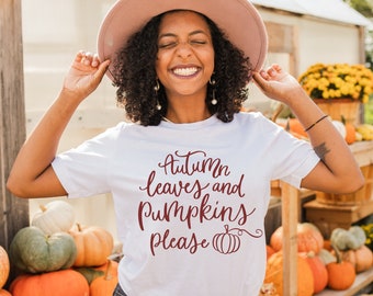 Fall Shirt, Autumn Leaves and Pumpkins Please Shirt,  Pumpkin Spice Shirt, Pumpkin Everything, Pumpkin Spice Season, Fall, Autumn Shirt