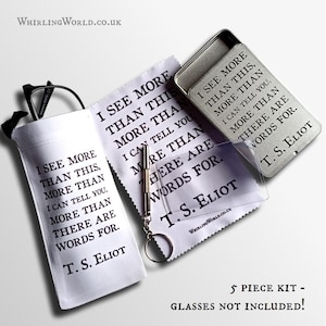 May include: A glasses care kit with a black-framed pair of glasses, a white glasses case, a cleaning cloth, a small screwdriver, and a metal case. The text "I SEE MORE THAN THIS, MORE THAN I CAN TELL YOU, MORE THAN THERE ARE WORDS FOR. T.S. ELIOT" is printed on the case and cloth.