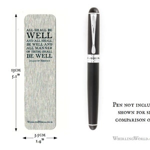 May include: A silver bookmark with the text "All shall be well and all shall be well and all manner of thing shall be well, Julian of Norwich" and a black pen for size comparison. The bookmark is 5.1 inches tall and 1.4 inches wide.