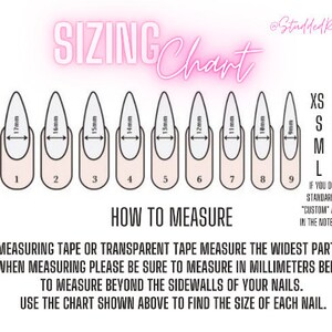 May include: Sizing chart for press-on nails with a diagram showing nail sizes in millimeters and corresponding sizes for each nail. The chart includes the following sizes: XS, S, M, L.  The text reads: "Using measuring tape or transparent tape measure the widest part of your nail bed. When measuring please be sure to measure in millimeters being sure not to measure beyond the sidewalls of your nails. Use the chart shown above to find the size of each nail."