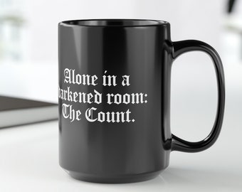 Old School Goth Mug Bauhaus Mug Bela Lugosi Funny Goth Dark Humor Alone in a darkened room the count 15 oz Black Mug