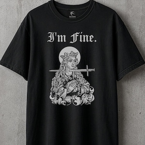 I'm fine - Saint Lucy - Humorous Medieval - Gallows Humor - Morbid - Dark Humor Unisex Tshirt