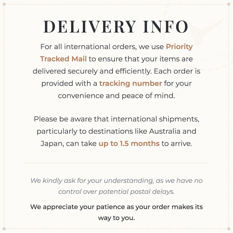 May include: A cream-coloured background displays text titled "DELIVERY INFO." It details that international orders use Priority Tracked Mail with a tracking number. Shipments to Australia and Japan may take up to 1.5 months to arrive.
