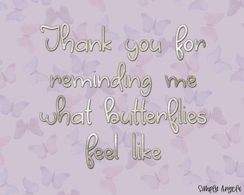 May include: A light purple background with a silver glitter font that reads "Thank you for reminding me what butterflies feel like". The background is covered with a pattern of watercolor butterflies in shades of purple and blue.