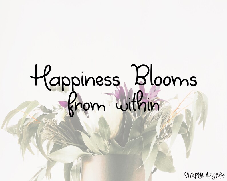 May include: A motivational quote, "Happiness Blooms from within", is displayed on a white background with a blurred image of a bouquet of flowers in a brown vase.