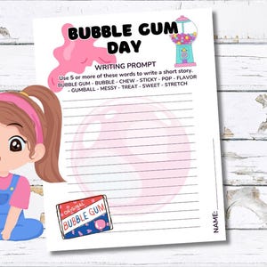 May include: A Bubble Gum Day writing prompt sheet with a cartoon girl blowing a bubble. The sheet includes a bubble gum graphic, a gumball machine, and a list of words to use in a short story. The words include bubble gum, bubble, chew, sticky, pop, flavor, gumball, messy, treat, sweet, and stretch.
