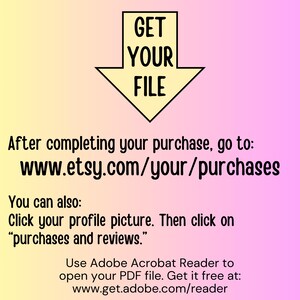 Puede incluir: Una flecha amarilla apuntando hacia abajo con el texto "GET YOUR FILE" dentro. El texto debajo de la flecha dice "Despu&eacute;s de completar tu compra, ve a: www.etsy.com/your/purchases Tambi&eacute;n puedes: Haz clic en tu foto de perfil. Luego haz clic en "compras y rese&ntilde;as." Usa Adobe Acrobat Reader para abrir tu archivo PDF. Desc&aacute;rgalo gratis en: www.get.adobe.com/reader"