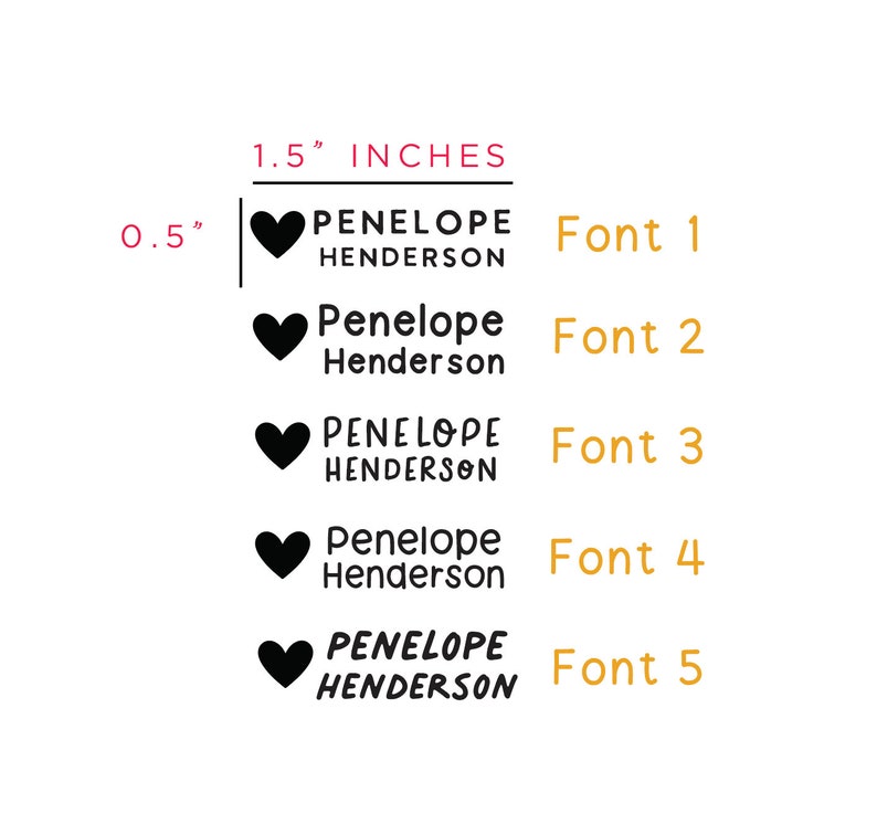 May include: Five different font styles for the name Penelope Henderson with a heart symbol preceding each name. The text is black and the heart symbol is black. The font styles are labeled Font 1 through Font 5 in orange text. The text indicates the size of the name is 1.5 inches and 0.5 inches.