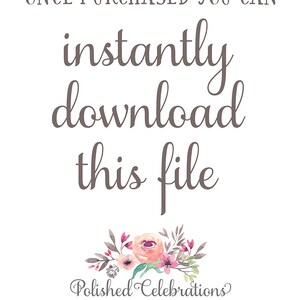 May include: A white background with brown text that reads "ONCE PURCHASED YOU CAN instantly download this file". Below the text is a floral arrangement with pink and white flowers and green leaves. The text "Polished Celebrations" is below the flowers with the text "FOR CUSTOM ORDERS POLISHEDCELEBRATIONS@YAHOO.COM" below that.