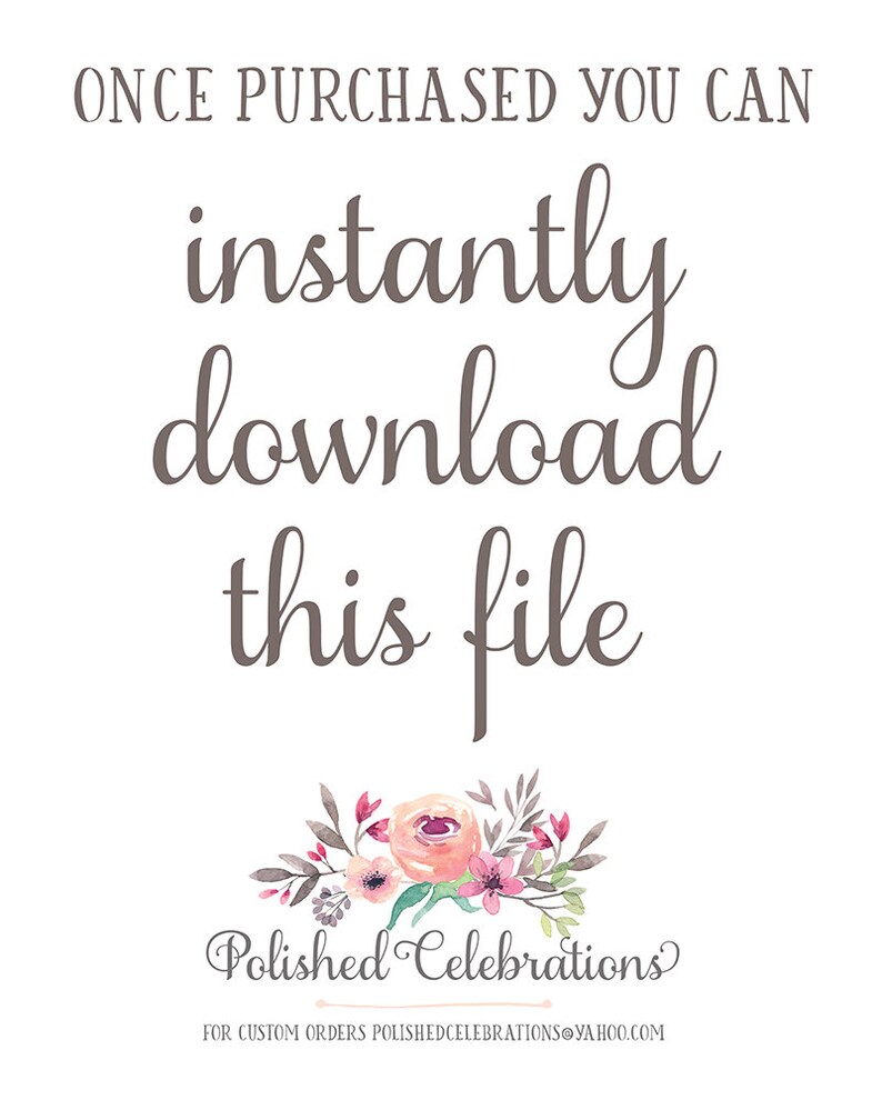 May include: A white background with brown text that reads "ONCE PURCHASED YOU CAN instantly download this file". Below the text is a floral arrangement with pink and white flowers and green leaves. The text "Polished Celebrations" is below the flowers with the text "FOR CUSTOM ORDERS POLISHEDCELEBRATIONS@YAHOO.COM" below that.