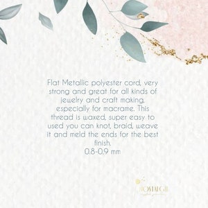 May include: Flat metallic polyester cord, very strong and great for all kinds of jewelry and craft making, especially for macrame. This thread is waxed, super easy to use, you can knot, braid, weave it and meld the ends for the best finish. 0.8-0.9 mm