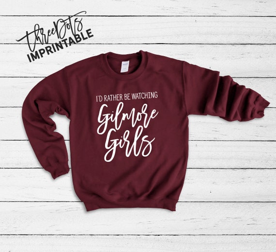 Tops Id Rather Be Watching Gilmore Girls Sweatshirt Poshmark