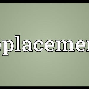 May include: The word "replacement" in white text on a green background.