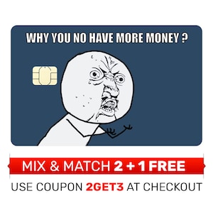 Skin, pegatina, portada de tarjeta de crédito - MEME Why You No Have More Money