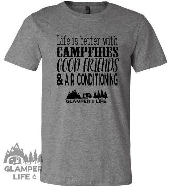 Glamper Life Comfy T-Shirt | Life Is Better with Campfires Good Friends Air Conditioning | Camping Glamping