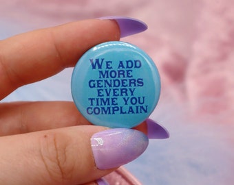 We Add More Genders Every Time You Complain Button Badge