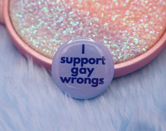 I Support Gay Wrongs Button Badge