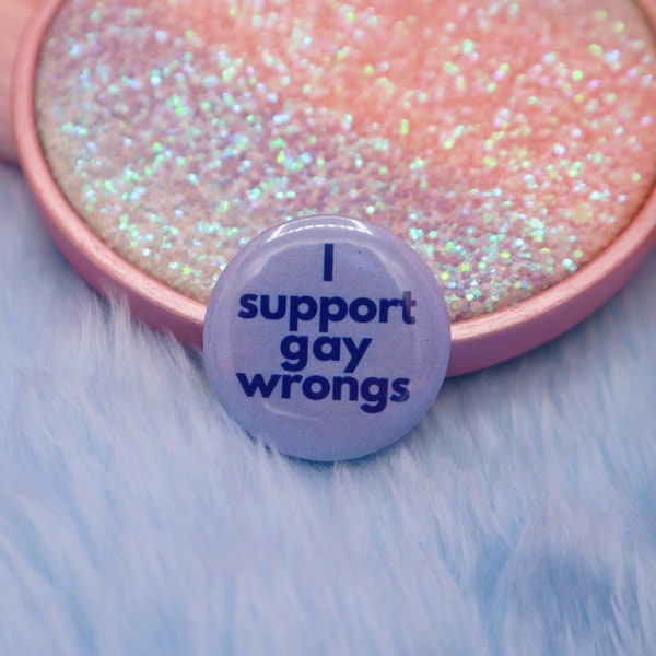 I Support Gay Wrongs Button Badge