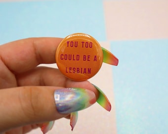 You Too Could Be A Lesbian Button Badge