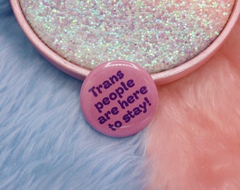 Trans People Are Here To Stay Button Badge