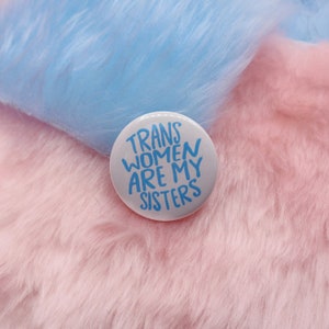 Trans Women Are My Sisters Button Badge