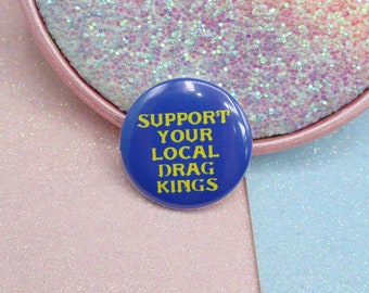 Support Your Local Drag Kings Button Badge