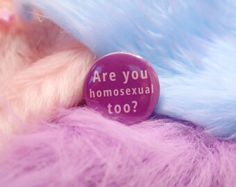 Are You Homosexual Too? Button Badge