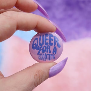 Queer For A Good Time Button Badge