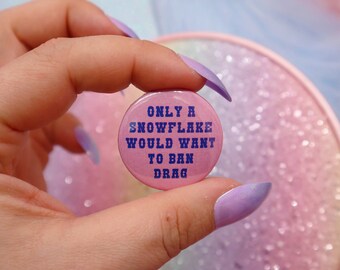 Only A Snowflake Would Want To Ban Drag Button Badge