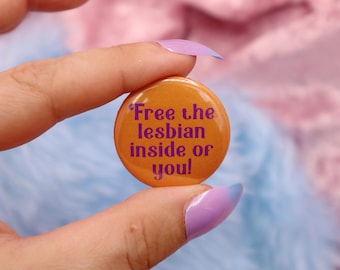 Free The Lesbian Inside Of You! Button Badge