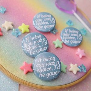 If Being Gay Was A Choice I’d Be Gayer Button Badge
