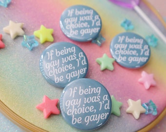 If Being Gay Was A Choice I’d Be Gayer Button Badge