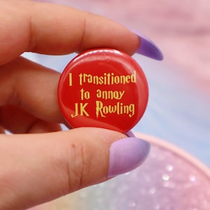 I Transitioned To Annoy JK Rowling Button Badge