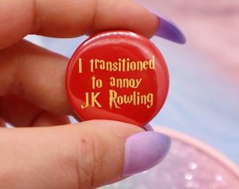 I Transitioned To Annoy JK Rowling Button Badge