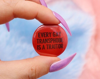 Every Gay Transphobe Is A Traitor Button Badge