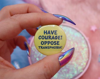 Have Courage! Oppose Transphobia! Button Badge